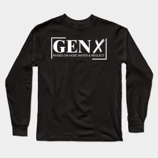 Gen X Raised On Hose Water And Neglect Long Sleeve T-Shirt